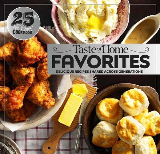 Cover image for Taste of Home Favorites--25th Anniversary Edition: Delicious Recipes Shared Across Generations