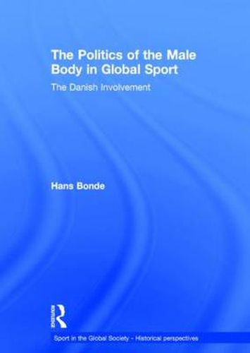 Cover image for The Politics of the Male Body in Global Sport: The Danish Involvement