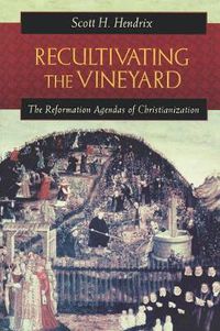 Cover image for Recultivating the Vineyard: The Reformation Agendas of Christianization