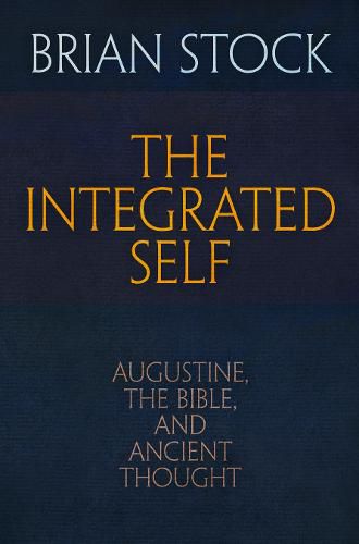 Cover image for The Integrated Self: Augustine, the Bible, and Ancient Thought
