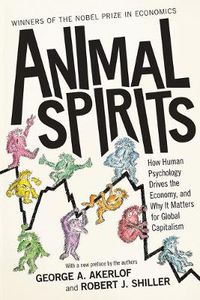 Cover image for Animal Spirits: How Human Psychology Drives the Economy, and Why It Matters for Global Capitalism