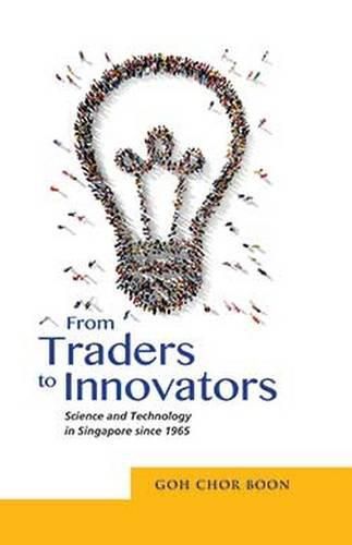 Cover image for From Traders to Innovators: Science and Technology in Singapore since 1965