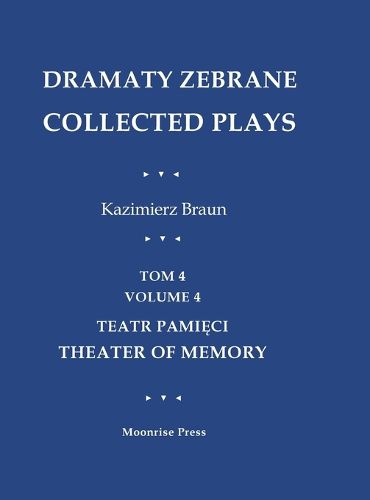 Cover image for Dramaty Zebrane. Collected Plays. Tom 4. Volume 4. Teatr Pamięci. Theater of Memory