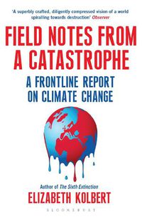 Cover image for Field Notes from a Catastrophe: A Frontline Report on Climate Change