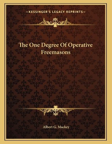 Cover image for The One Degree of Operative Freemasons