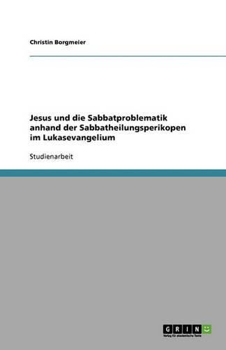 Cover image for Jesus und die Sabbatproblematik anhand der Sabbatheilungsperikopen im Lukasevangelium