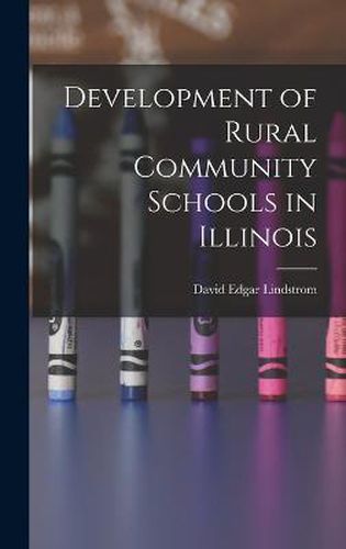 Cover image for Development of Rural Community Schools in Illinois