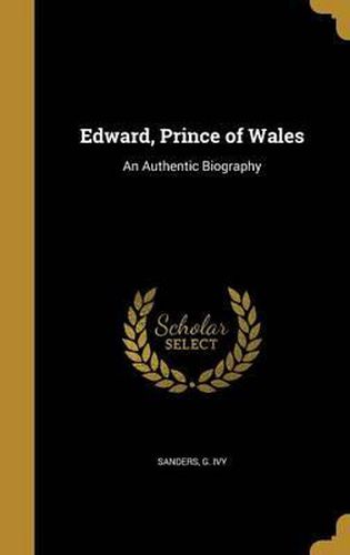 Cover image for Edward, Prince of Wales: An Authentic Biography