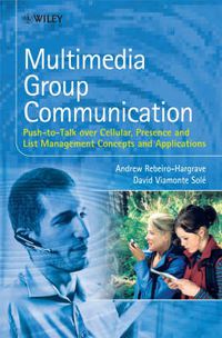 Cover image for Multimedia Group Communication: Push to Talk Over Cellular, Presence and List Management Concepts and Applications