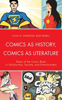 Cover image for Comics as History, Comics as Literature: Roles of the Comic Book in Scholarship, Society, and Entertainment