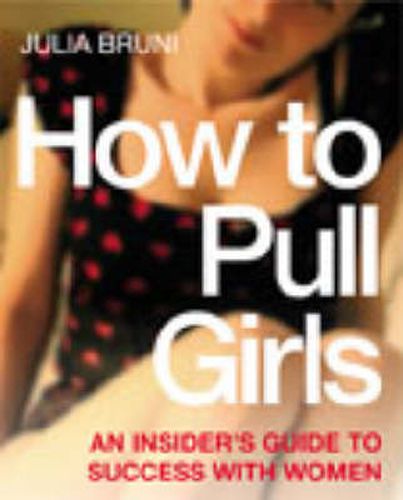 Cover image for How to Pull Girls: An Insider Guide to Success with Women