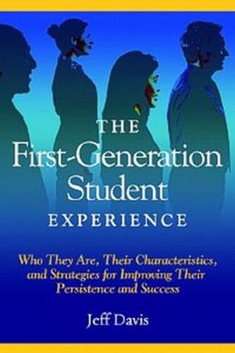 The First Generation Student Experience: Implications for Campus Practice, and Strategies for Improving Persistence and Success