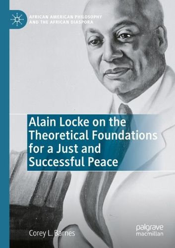 Cover image for Alain Locke on the Theoretical Foundations for a Just and Successful Peace