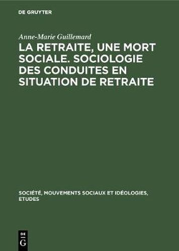 Cover image for La retraite, une mort sociale. Sociologie des conduites en situation de retraite