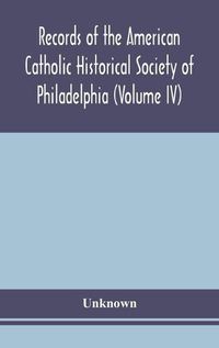 Cover image for Records of the American Catholic Historical Society of Philadelphia (Volume IV)