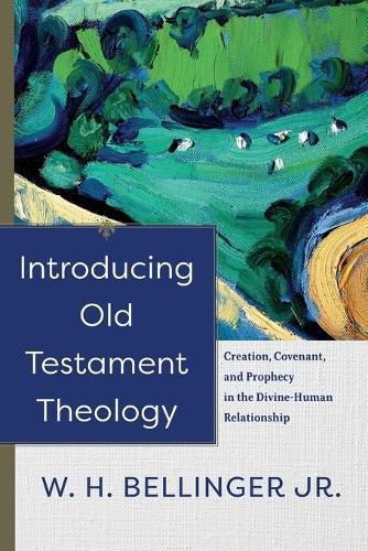 Cover image for Introducing Old Testament Theology - Creation, Covenant, and Prophecy in the Divine-Human Relationship