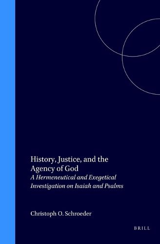 Cover image for History, Justice, and the Agency of God: A Hermeneutical and Exegetical Investigation on Isaiah and Psalms