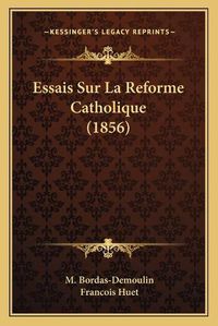 Cover image for Essais Sur La Reforme Catholique (1856)