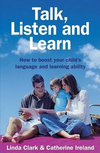 Cover image for Talk, Listen and Learn How to boost your child's language and learning a bility