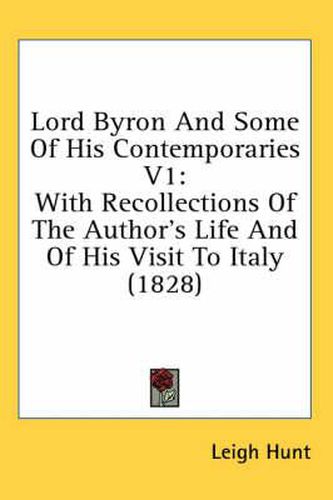 Lord Byron And Some Of His Contemporaries V1: With Recollections Of The Author's Life And Of His Visit To Italy (1828)