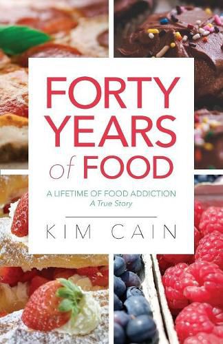 Cover image for Forty Years of Food: A Lifetime of Food Addiction: A True Story