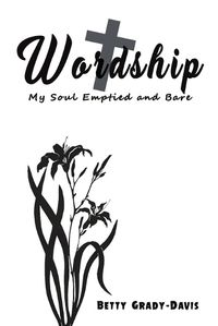 Cover image for Wordship: My Soul Emptied and Bare