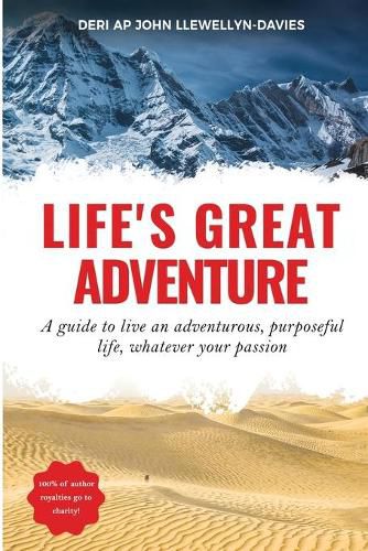 Cover image for Life's Great Adventure: A guide to living an adventurous, purposeful life, whatever your passion