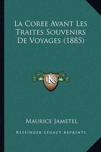 Cover image for La Coree Avant Les Traites Souvenirs de Voyages (1885)