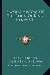 Cover image for Bacon's History of the Reign of King Henry VII