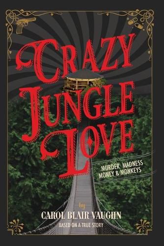 Cover image for Crazy Jungle Love: Murder, Madness, Money & Monkeys