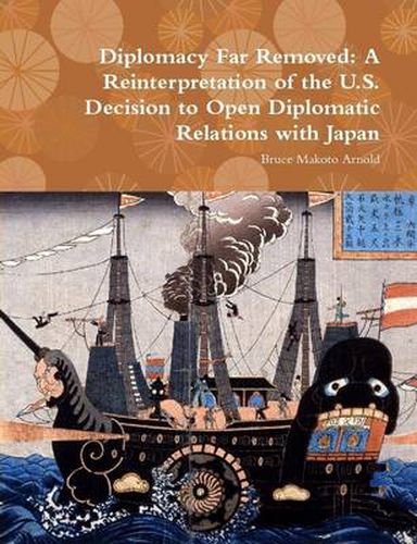 Cover image for Diplomacy Far Removed: A Reinterpretation of the U.S. Decision to Open Diplomatic Relations with Japan