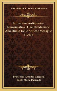 Cover image for Istituzione Antiquario-Numismatica O Siaintroduzione Allo Studio Delle Antiche Medaglie (1793)