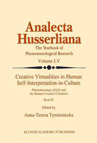 Cover image for Creative Virtualities in Human Self-Interpretation-in-Culture: Phenomenology of Life and the Human Creative Condition (Book IV)