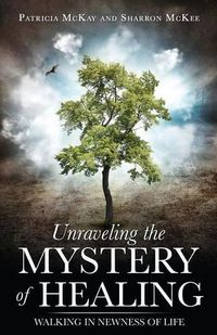 Cover image for Unraveling the Mystery of Healing