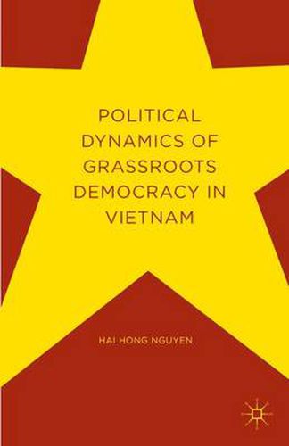 Cover image for Political Dynamics of Grassroots Democracy in Vietnam