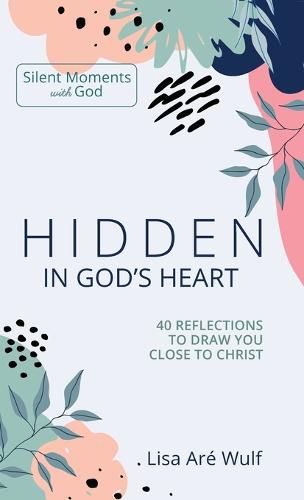 Cover image for Hidden in God's Heart: 40 Reflections to Draw You Close to Christ