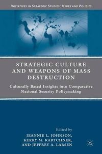 Cover image for Strategic Culture and Weapons of Mass Destruction: Culturally Based Insights into Comparative National Security Policymaking