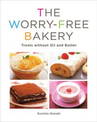 Cover image for The Worry-free Bakery: Treats without Oil or Butter