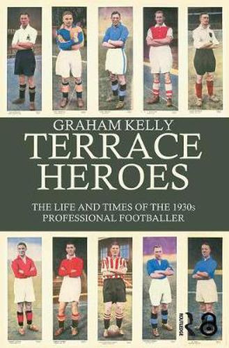 Cover image for Terrace Heroes: The Life and Times of the 1930s Professional Footballer