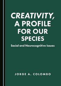 Cover image for Creativity, a Profile for Our Species: Social and Neurocognitive Issues