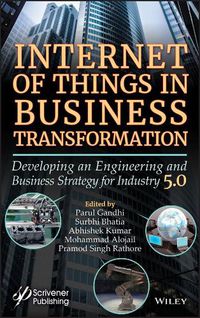 Cover image for Internet of Things in Business Transformation - Developing an Engineering and Business Strategy for Industry 5.0