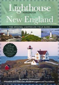 Cover image for The Lighthouse Handbook New England and Canadian Maritimes (Fourth Edition): The Original Lighthouse Field Guide (Now Featuring the Most Popular Lighthouses on the Canadian Coast!)