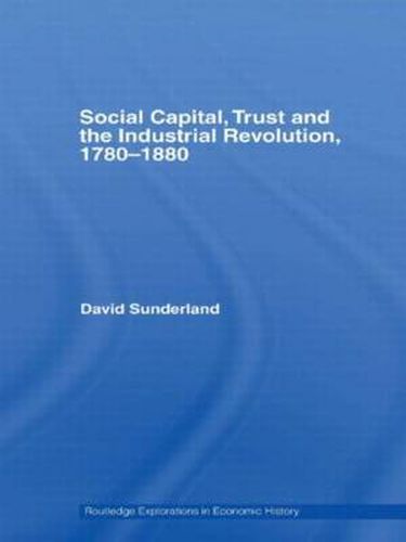 Cover image for Social Capital, Trust and the Industrial Revolution: 1780 1880