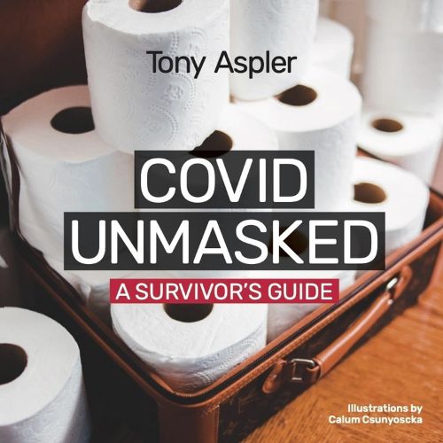 Cover image for Covid Unmasked: A Survivors Guide