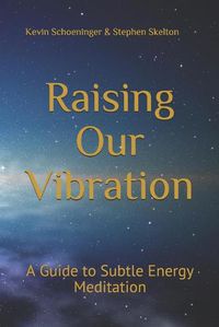 Cover image for Raising Our Vibration: A Guide to Subtle Energy Meditation