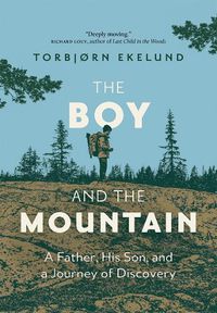 Cover image for The Boy and the Mountain: A Father, His Son, and a Journey of Discovery