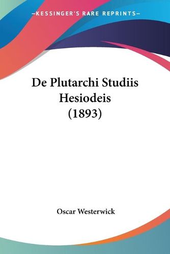 Cover image for de Plutarchi Studiis Hesiodeis (1893)