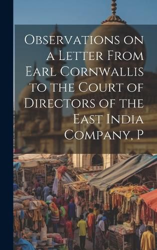 Cover image for Observations on a Letter From Earl Cornwallis to the Court of Directors of the East India Company, P