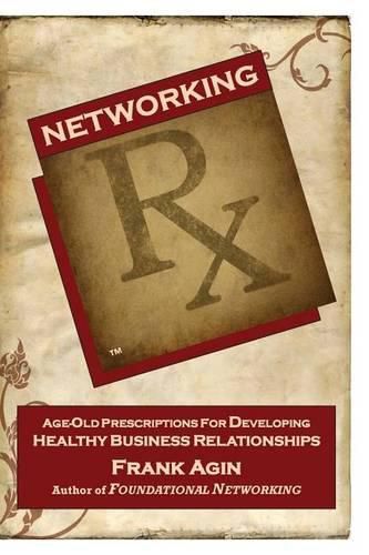Cover image for Networking RX: Age-Old Prescriptions for Developing Healthy Business Relationships