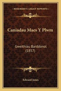 Cover image for Caniadau Maes y Plwm: Gweithiau Barddonol (1857)